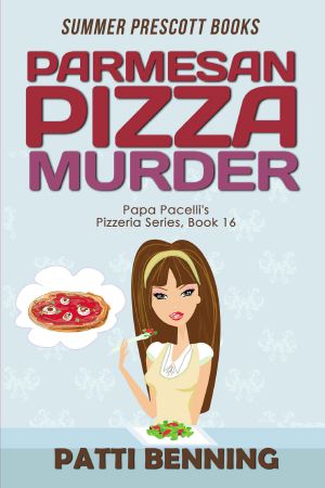 [Papa Pacelli's Pizzeria 16] • Parmesan Pizza Murder (Papa Pacelli's Pizzeria Series Book 16)